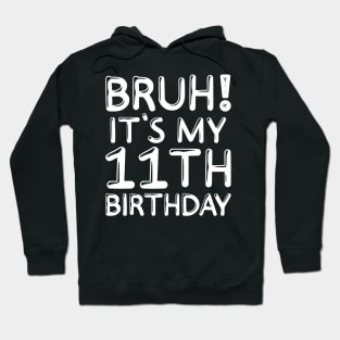 Bruh It's My 11th Birthday Shirt 11 Years Old Birthday Party Hoodie